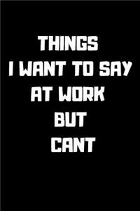 Things I Want to Say at Work But Cant