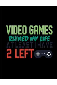 Video Games Ruined My Life At Least I Have 2 Left