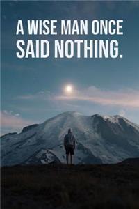A Wise Man Once Said Nothing