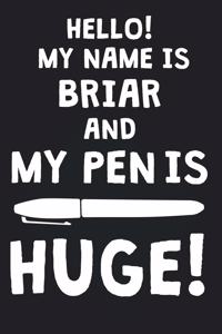 Hello! My Name Is BRIAR And My Pen Is Huge!