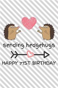 Sending Hedgehugs Happy 71st Birthday: Funny 71st Birthday Gift Journal / Notebook / Diary / Unique Hedgehog Pun Greeting Card Alternative