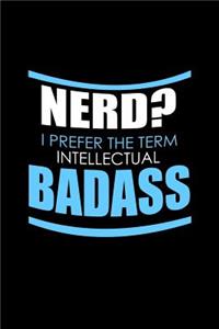Nerd? I prefer the term intellectual badass