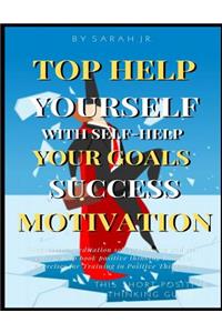 Top Help Yourself With Self-Help Your Goals Success Motivation