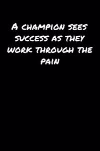A Champion Sees Success As They Work Through The Pain