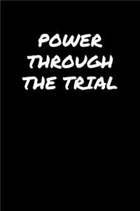 Power Through The Trial