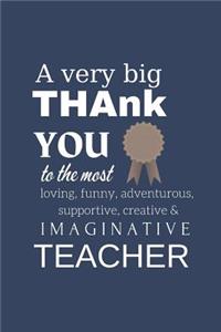 A Very Big Thank You To The Most Funny, Loving, Adventurous, Supportive & Imaginative Teacher