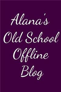Alana's Old School Offline Blog