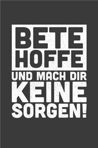 Bete hoffe und mach dir keine Sorgen!