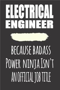 Electrical Engineer, Because Badass Power Ninja Isn'T An Official Job Title