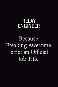 Relay Engineer Because Freaking Awesome Is Not An Official Job Title: 6x9 Unlined 120 pages writing notebooks for Women and girls