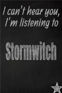 I Can't Hear You, I'm Listening to Stormwitch Creative Writing Lined Journal