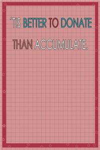Tis Better to Donate Than Accumulate