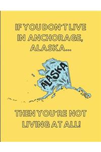 If You Don't Live in Anchorage, Alaska ... Then You're Not Living at All!