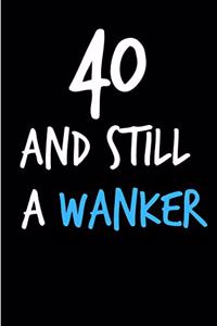 40 and Still a Wanker