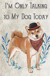 Today I'm Only Talking To My Dog