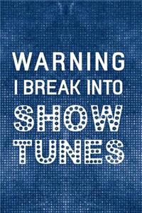 Warning I Break Into Show Tunes