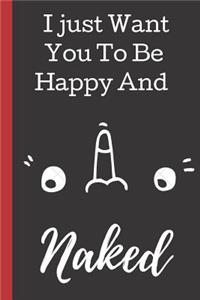 I Just Want You to Be Happy and Naked