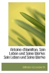 Antoine D'Hamilton, Sein Leben Und Seine Werke: Sein Leben Und Seine Werke