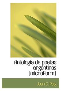 Antolog a de Poetas Argentinos [Microform]