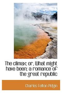 The Climax; Or, What Might Have Been; A Romance of the Great Republic