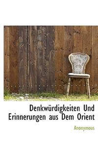 Denkw Rdigkeiten Und Erinnerungen Aus Dem Orient