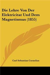 Die Lehre Von Der Elektricitat Und Dem Magnetismus (1855)