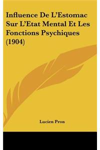 Influence De L'Estomac Sur L'Etat Mental Et Les Fonctions Psychiques (1904)