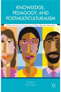 Knowledge, Pedagogy, and Postmulticulturalism