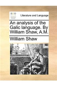 An Analysis of the Galic Language. by William Shaw, A.M.