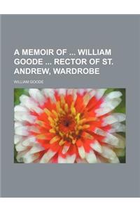 A Memoir of William Goode Rector of St. Andrew, Wardrobe