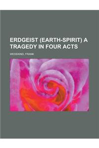 Erdgeist (Earth-Spirit) a Tragedy in Four Acts