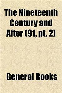 The Nineteenth Century and After (Volume 91, PT. 2)