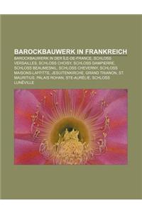 Barockbauwerk in Frankreich: Barockbauwerk in Der Ile-de-France, Schloss Versailles, Schloss Choisy, Schloss Dampierre, Schloss Beaumesnil