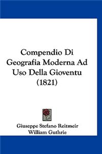 Compendio Di Geografia Moderna Ad USO Della Gioventu (1821)