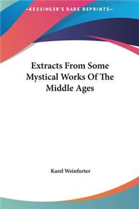 Extracts from Some Mystical Works of the Middle Ages