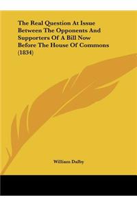 The Real Question at Issue Between the Opponents and Supporters of a Bill Now Before the House of Commons (1834)