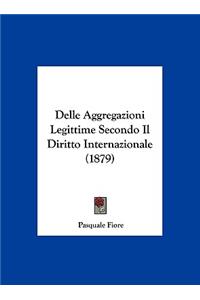 Delle Aggregazioni Legittime Secondo Il Diritto Internazionale (1879)