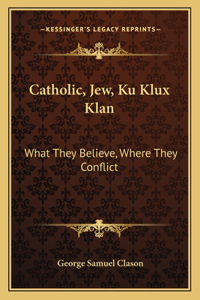 Catholic, Jew, Ku Klux Klan