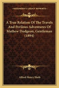 A True Relation of the Travels and Perilous Adventures of Mathew Dudgeon, Gentleman (1894)