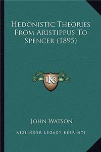 Hedonistic Theories from Aristippus to Spencer (1895)