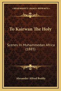 To Kairwan the Holy
