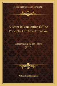 A Letter In Vindication Of The Principles Of The Reformation