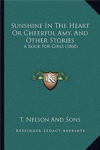 Sunshine In The Heart Or Cheerful Amy, And Other Stories