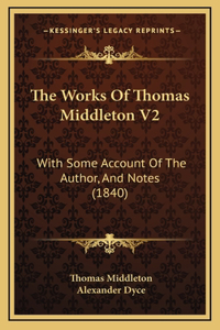 The Works Of Thomas Middleton V2