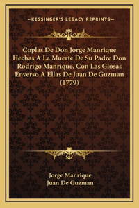Coplas De Don Jorge Manrique Hechas A La Muerte De Su Padre Don Rodrigo Manrique, Con Las Glosas Enverso A Ellas De Juan De Guzman (1779)