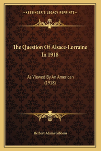 The Question Of Alsace-Lorraine In 1918