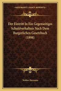 Der Eintritt In Ein Gegenseitiges Schuldverhaltnis Nach Dem Burgerlichen Gesetzbuch (1898)