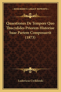Quaestiones De Tempore Quo Thucydides Priorem Historiae Suae Partem Composuerit (1873)