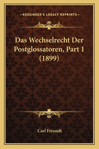 Das Wechselrecht Der Postglossatoren, Part 1 (1899)