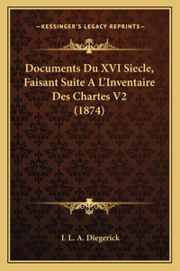 Documents Du XVI Siecle, Faisant Suite A L'Inventaire Des Chartes V2 (1874)